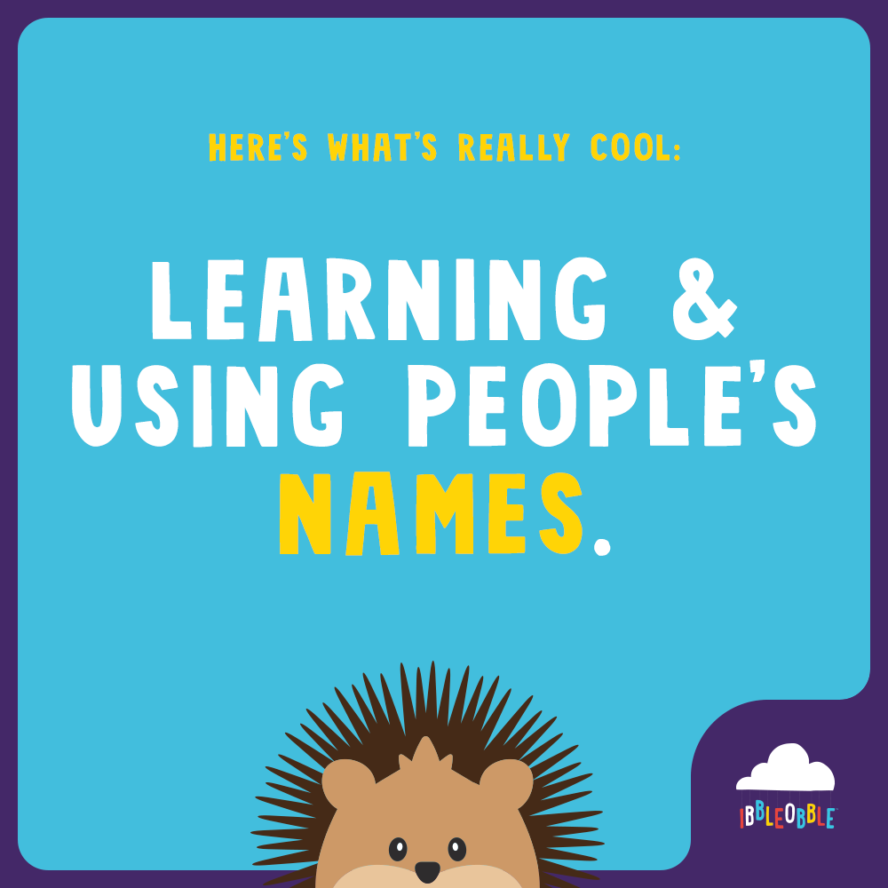 Ibbleobble | Learning and using people's name