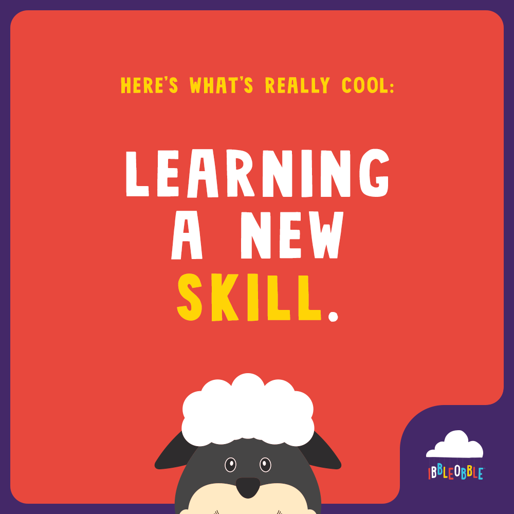 Ibbleobble | Learning a new skill... that is cool!