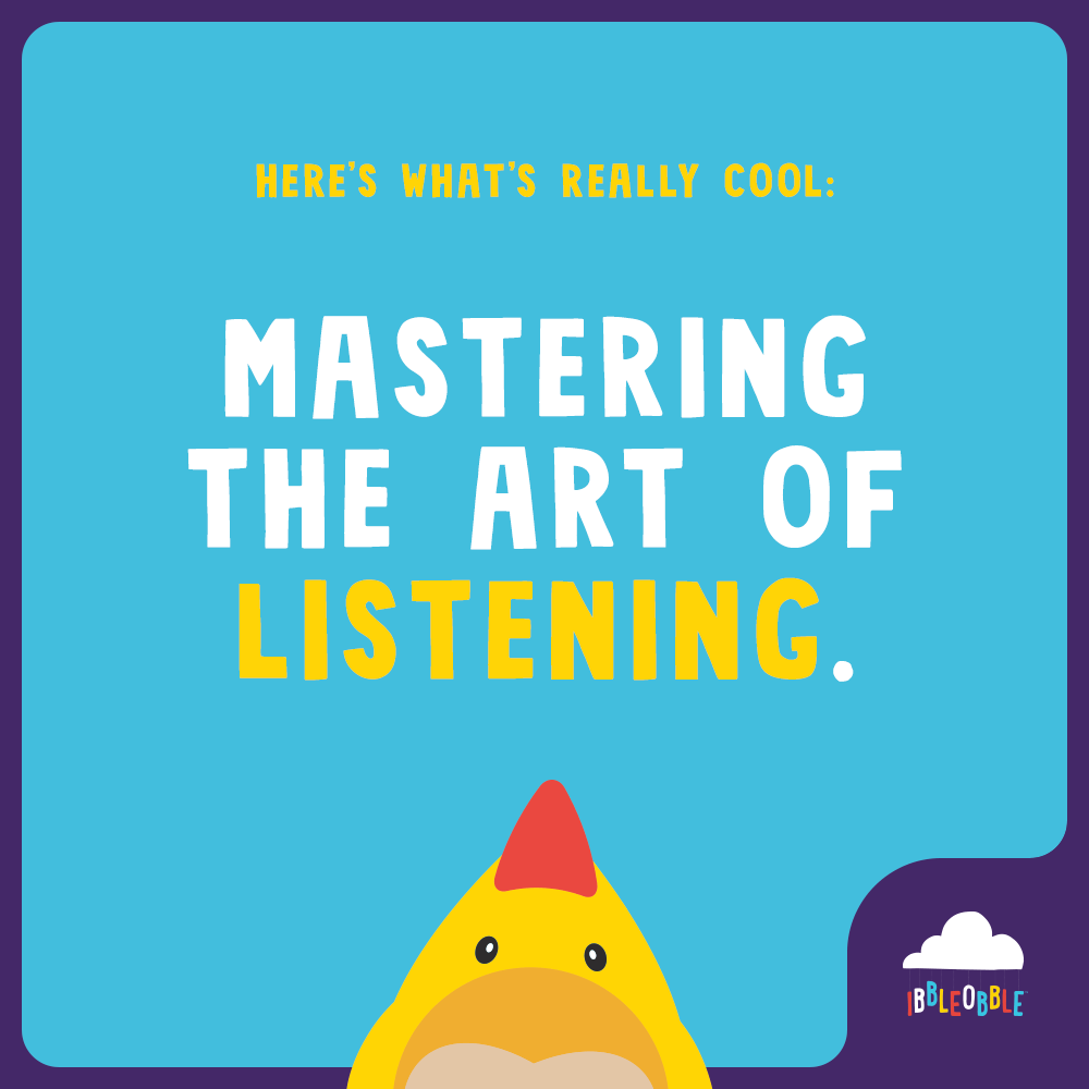 Ibbleobble | Mastering the art of listening... COOL!