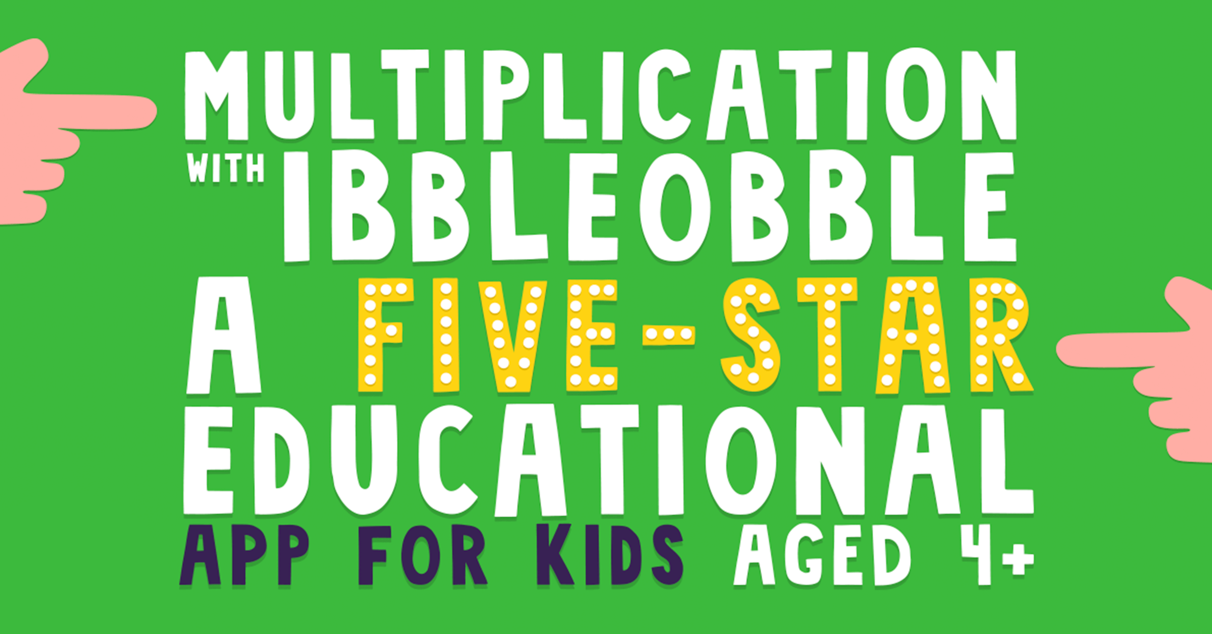 A Five-Star Educational App, Multiplication with Ibbleobble gets top marks!