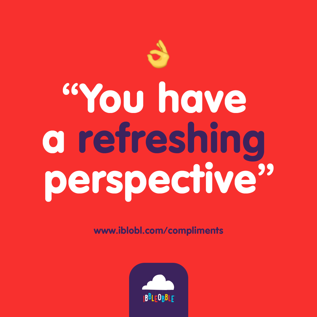 You have a refreshing perspective